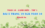 Bài 5 trang 19 SGK Toán 10 tập 1 Cánh Diều